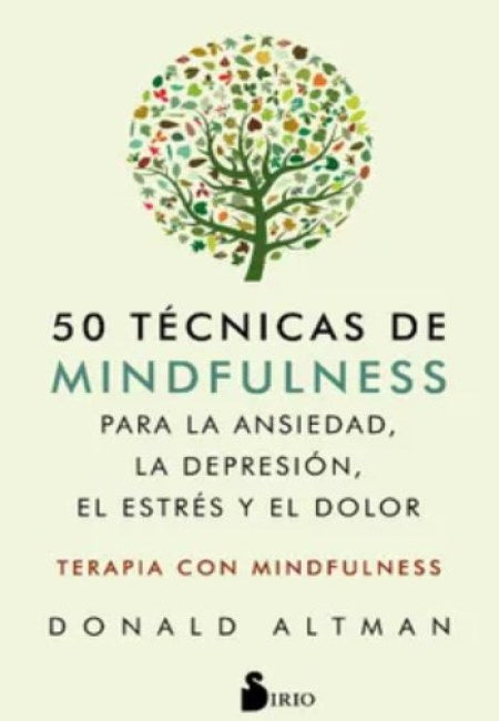 50 Tecnicas De Mindfulness Para La Ansiedad, La Depresión, El Estrés Y El Dolor [Sirio]