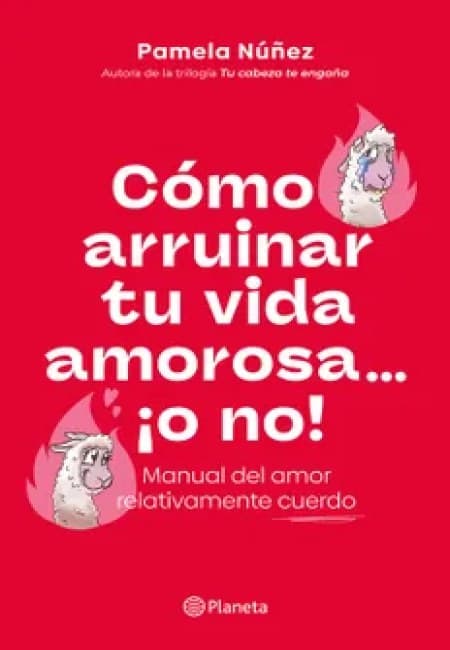 Cómo Arruinar Tu Vida Amorosa O No! [Planeta]