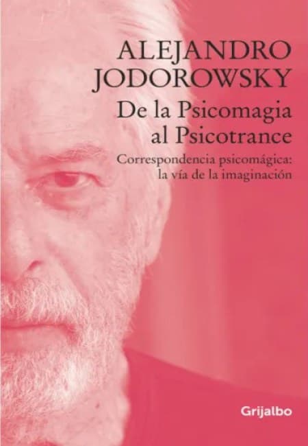 Alejandro Jodorowsky De La Psicomagia Al Psicotrance  [Grijalbo]