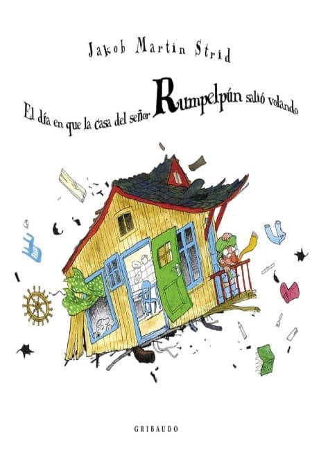 El Dia En Que La Casa Del Señor Rumpelpun Salio Volando [Gribaudo]