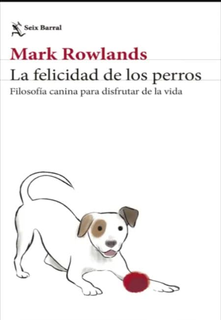 La Felicidad De Los Perros [Seix Barral]