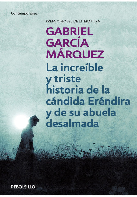 La Increíble Y Triste Historia De La Cándida Eréndira Y De Su Abuela Desalmada [Debolsillo]
