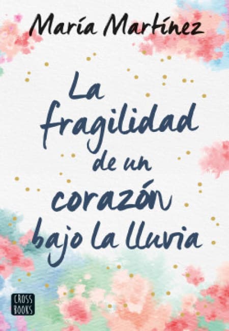 La Fragilidad De Un Corazón Bajo La Lluvia [Crossbooks]