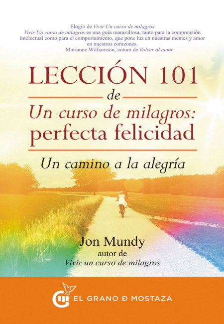 Leccion 101 De Un Curso De Milagros: Un Camino A La Alegría [El Grano De Mostaza]