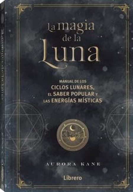 La Magia De La Luna - Manual De Los Ciclos Lunares, El Saber Popular Y Las Energías Místicas [Librero]