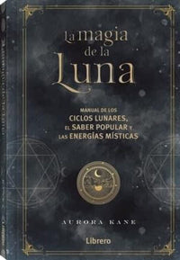 Thumbnail for La Magia De La Luna - Manual De Los Ciclos Lunares, El Saber Popular Y Las Energías Místicas [Librero]