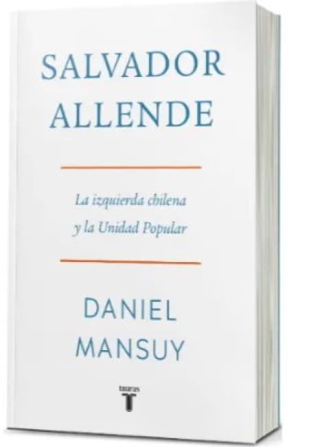 Salvador Allende - La Izquierda Chilena Y La Unidad Popular  [Taurus]