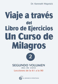 Thumbnail for Viaje A Traves Del Libro De Ejercicios De Un Curso De Milagros - Vol 2 [El Grano De Mostaza]
