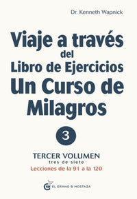 Thumbnail for Viaje A Traves Del Libro De Ejercicios De Un Curso De Milagros - Vol 3 [El Grano De Mostaza]