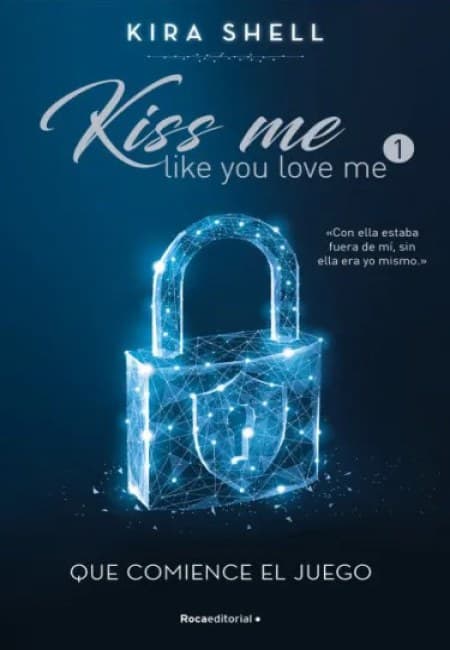 Kiss Me Like You Love Me 01 - Que Comience El Juego [Roca Editorial]