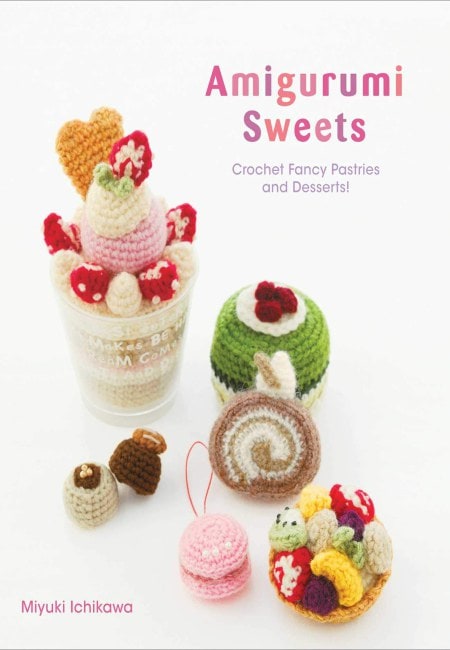 Amigurumi Sweets - Crochet Fancy Pastries And Desserts! [Libro De Datos] (En Inglés) - USA