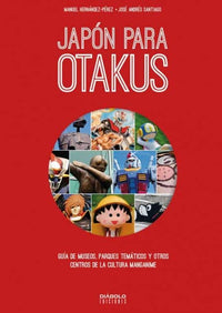 Thumbnail for Japón Para Otakus - Guía De Museos, Parques Temáticos Y Otros Centros De La Cultura Manganime [Libro de Datos] - España